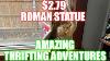 2 79 Roman Statue And Amazing Vintage Thrift Finds