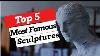 Top 5 Most Famous Sculptures Best Sculptures Of All The Time 2020